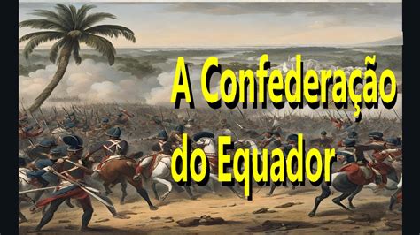 Confederação do Equador; A Dramatic Rebellion against Brazilian Monarchy